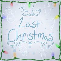 Last Christmas - The Living Tombstone