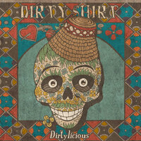 Dirtylicious - Dirty Shirt