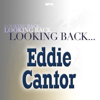 Medley: Little Lady Make Believe / Says My Heart - Eddie Cantor
