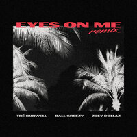 Eyes on Me - Tré Burwell, Zoey Dollaz, Ball Greezy