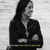 Trees They Do Grow High - Joan Baez