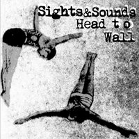 Head to Wall - Sights & Sounds