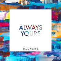 Always Yours - BANNERS