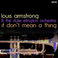 It Don't Mean a Thing - Louis Armstrong, The Duke Ellington Orchestra