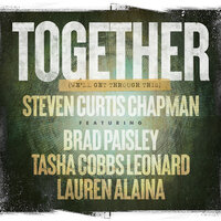 Together (We'll Get Through This) - Steven Curtis Chapman, Brad Paisley, Tasha Cobbs Leonard