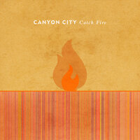 Catch Fire - Canyon City