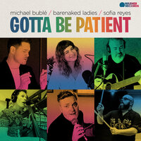Gotta Be Patient - Michael Bublé, Sofia Reyes, Barenaked Ladies