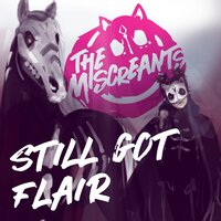 Still Got Flair - The Miscreants