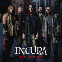 Now or Never - Incura