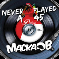 Never Played A 45 - Macka B