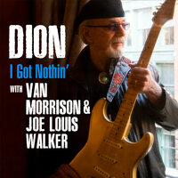 I Got Nothin' - Dion, Van Morrison, Joe Louis Walker