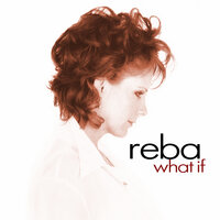 What If - Reba McEntire