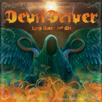 Keep Away from Me - DevilDriver