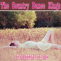 It Matters To Me - The Country Dance Kings