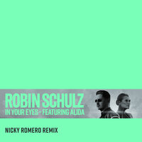 In Your Eyes - Robin Schulz, Nicky Romero, Alida