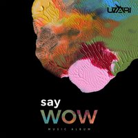 Say Wow - UZARI