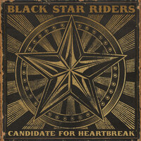 Candidate for Heartbreak - Black Star Riders