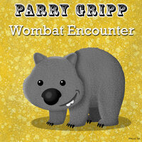 Wombat Encounter - Parry Gripp