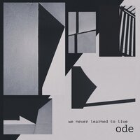 Ode - We Never Learned To Live