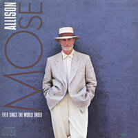 Ever Since The World Ended - Mose Allison