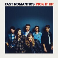 Pick It Up - Fast Romantics