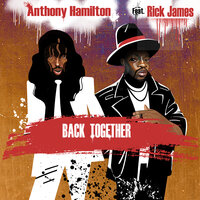 Back Together - Anthony Hamilton, Rick James