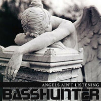 Angels Ain't Listening - Basshunter