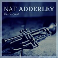 I've Got a Crush on You - Nat Adderley
