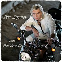 Eyes That Never Lie - Пётр Елфимов