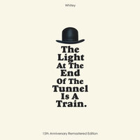 THE LIGHT AT THE END OF THE TUNNEL IS A TRAIN - Whitey