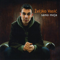 Samo moja - Željko Vasić