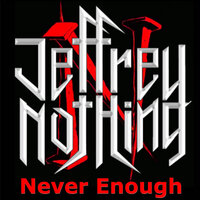 Never Enough - Jeffrey Nothing