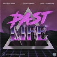 Past Life - Scotty Sire, Nick Anderson, Toddy Smith