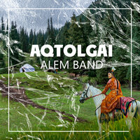 Aqtolgai - Alem Band