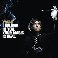 Your Magic Is Real - YACHT