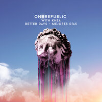 Better Days - Mejores Días - OneRepublic, KHEA