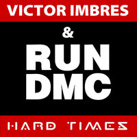Hard Times - Run DMC, Victor Imbres