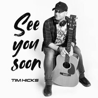 See You Soon - Tim Hicks
