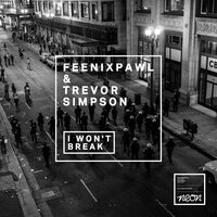 I Won't Break - Feenixpawl, Trevor Simpson