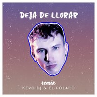 Deja de Llorar - Kevo DJ, El Polaco