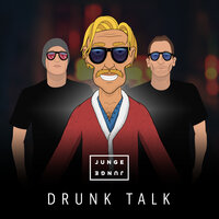 Drunk Talk - Junge Junge