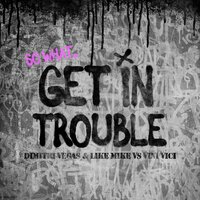 Get in Trouble (So What) - Dimitri Vegas & Like Mike, Vini Vici