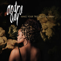 Make Your Troubles Go Away - Andra Day