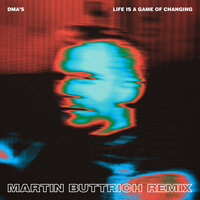 Life Is a Game of Changing - DMA's, Martin Buttrich