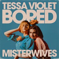 Bored - Tessa Violet, MisterWives