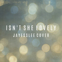 Isn't She Lovely - Jayesslee