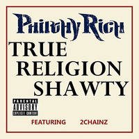 True Religion Shawty [feat. 2 Chainz] - Philthy Rich, 2 Chainz