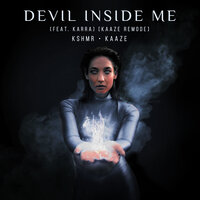 Devil Inside Me [KAAZE Remode] - KSHMR, Kaaze, KARRA