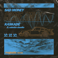 Come Away - Sad Money, Kaskade, Sabrina Claudio