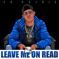 Leave Me On Read - YK Osiris